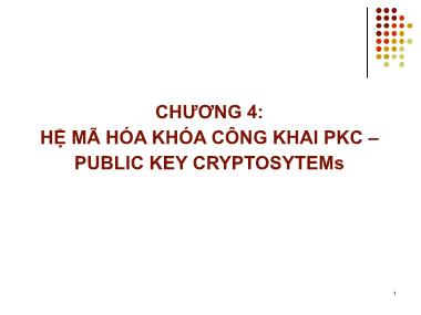 Bài giảng An toàn và bảo mật dữ liệu trong hệ thống thông tin - Chương 4: Hệ mã hóa khóa công khai PKC - Public Key Cryptosytems - Trương Tấn Khoa