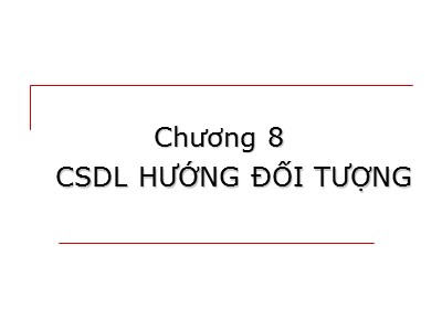 Bài giảng Cơ sở dữ liệu - Chương 8: CSDL hướng đối tượng