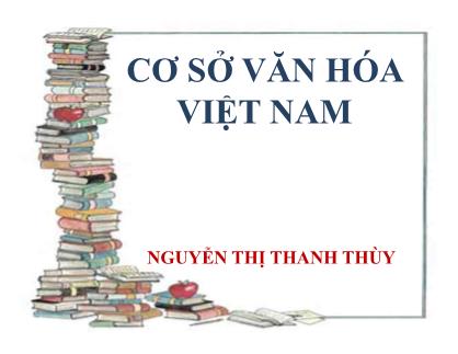 Bài giảng Cơ sở văn hóa Việt Nam - Nguyễn Thị Thanh Thùy