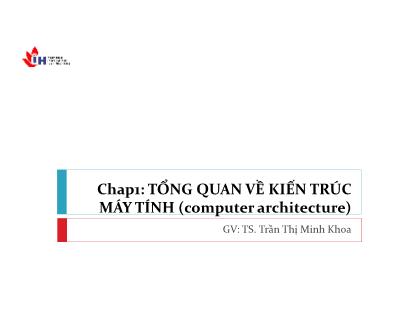 Bài giảng Hệ thống máy tính - Chương 1: Tổng quan về kiến trúc máy tính - Trần Thị Minh Khoa