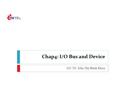 Bài giảng Hệ thống máy tính - Chương 4: I/O Bus and Device - Trần Thị Minh Khoa