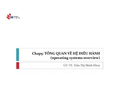 Bài giảng Hệ thống máy tính - Chương 5: Tổng quan về hệ điều hành - Trần Thị Minh Khoa