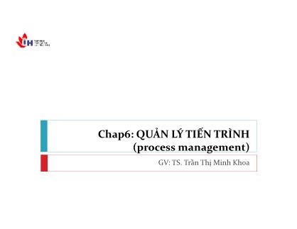 Bài giảng Hệ thống máy tính - Chương 6: Quản lý tiến trình - Trần Thị Minh Khoa
