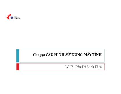 Bài giảng Hệ thống máy tính - Chương 9: Cấu hình sử dụng máy tính - Trần Thị Minh Khoa