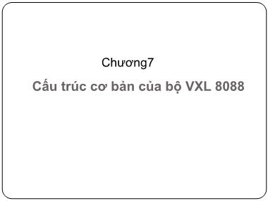 Bài giảng Kiến trúc máy tính - Chương 7: Cấu trúc cơ bản của bộ VXL 8088 - Vũ Thị Lưu
