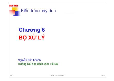 Bài giảng Kiến trúc máy tính (Computer Architecture) - Chương 6: Bộ xử lý - Nguyễn Kim Khánh