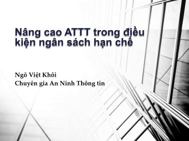Bài giảng Nâng cao ATTT trong điều kiện ngân sách hạn chế - Ngô Việt Khôi