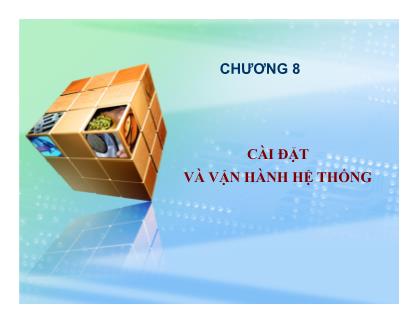 Bài giảng Nhập môn tin học 2 - Chương 8: Cài đặt và vận hành hệ thống