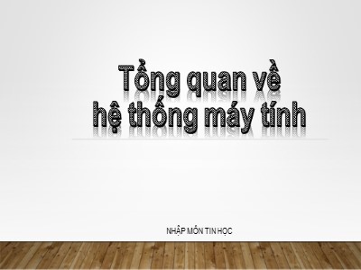 Bài giảng Nhập môn tin học - Chương 1: Tổng quan về hệ thống máy tính