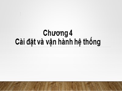 Bài giảng Nhập môn tin học - Chương 4: Cài đặt và vận hành hệ thống
