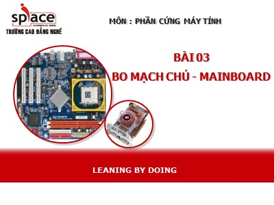 Bài giảng Phần cứng máy tính - Bài 03: Bo mạch chủ-Mainboard