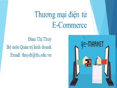 Bài giảng Thương mại điện tử (E-Commerce) - Chương 1: Tổng quan về thương mại điện tử - Đàm Thị Thuỷ