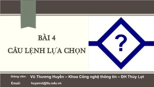 Bài giảng Tin đại cương - Bài 4: Câu lệnh lựa chọn - Vũ Thương Huyền