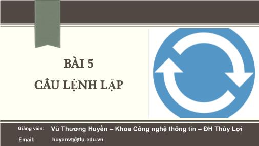 Bài giảng Tin đại cương - Bài 5: Câu lệnh lặp - Vũ Thương Huyền