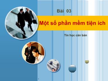 Bài giảng Tin học căn bản - Bài 03: Một số phần mềm tiện ích