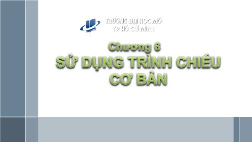 Bài giảng Tin học đại cương - Chương 6: Sử dụng trình chiếu cơ bản