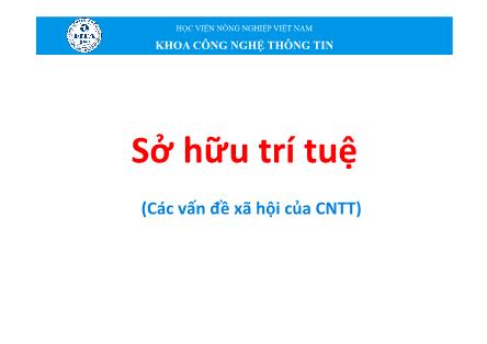 Bài giảng Tin học đại cương - Chương 7: Sở hữu trí tuệ (Các vấn đề xã hội của CNTT)