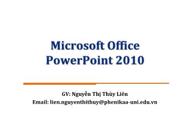Bài giảng Tin học đại cương - Chương: Microsoft Office PowerPoint 2010 - Nguyễn Thị Thùy Liên