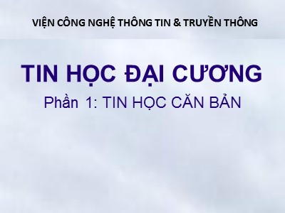 Bài giảng Tin học đại cương - Phần 1: Tin học căn bản - Chương 1: Thông tin và biểu diễn thông tin