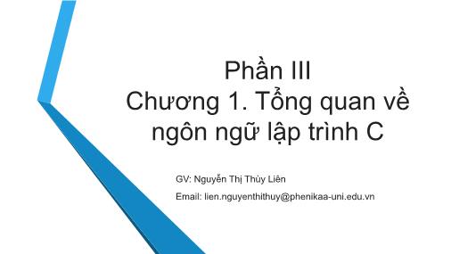 Bài giảng Tin học đại cương - Phần III, Chương 1: Tổng quan về ngôn ngữ lập trình C - Nguyễn Thị Thùy Liên