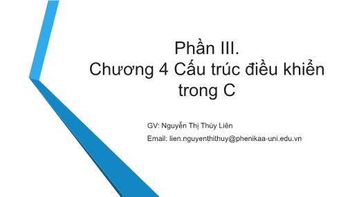 Bài giảng Tin học đại cương - Phần III, Chương 4: Cấu trúc điều khiển trong C - Nguyễn Thị Thùy Liên