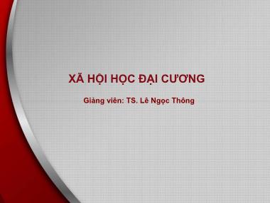 Bài giảng Xã hội học đại cương - Bài 6: Xã hội học gia đình - Lê Ngọc Thông