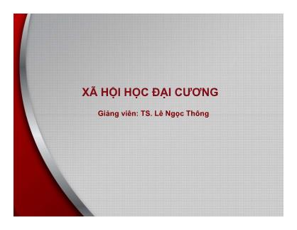 Bài giảng Xã hội học đại cương - Bài 7: Xã hội học tội phạm - Lê Ngọc Thông