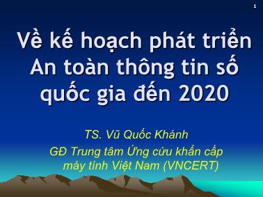 Bài thuyết trình Về kế hoạch phát triển An toàn thông tin số quốc gia đến 2020 - Vũ Quốc Khánh
