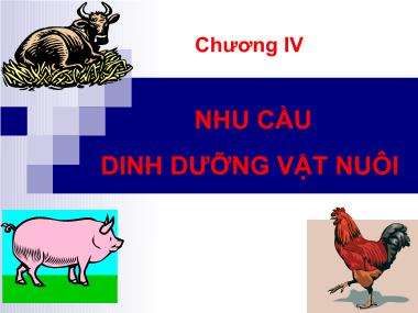Bài giảng Dinh dưỡng động vật - Chương IV: Nhu cầu dinh dưỡng vật nuôi - Học viện Nông nghiệp Việt Nam