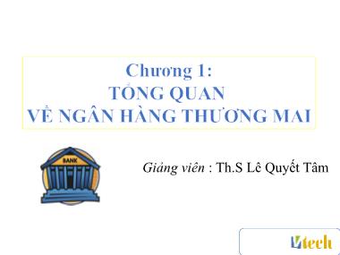 Bài giảng Ngân hàng thương mại - Chương 1: Tổng quan về ngân hàng thương mại - Lê Quyết Tâm