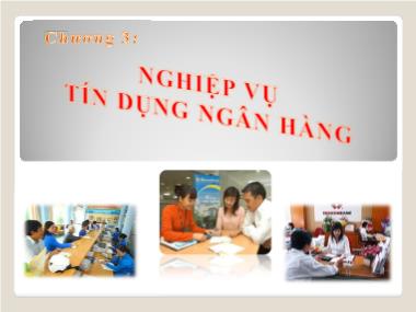 Bài giảng Ngân hàng thương mại - Chương 3: Nghiệp vụ tín dụng ngân hàng - Lê Quyết Tâm